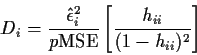 \begin{displaymath}D_i = \frac{\hat\epsilon_i^2}{p\mbox{MSE}}\left[\frac{h_{ii}}{(1-h_{ii})^2}\right]
\end{displaymath}