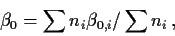 \begin{displaymath}\beta_0 = \sum n_i\beta_{0,i}/\sum n_i \, ,\end{displaymath}