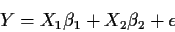 \begin{displaymath}Y=X_1\beta_1 + X_2 \beta_2 + \epsilon
\end{displaymath}