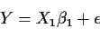 \begin{displaymath}Y= X_1\beta_1+ \epsilon
\end{displaymath}