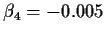 $\beta_4=-0.005$