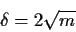 \begin{displaymath}\delta = 2\sqrt{m}
\end{displaymath}