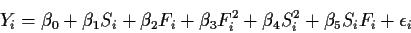 \begin{displaymath}Y_i = \beta_0 + \beta_1 S_i + \beta_2 F_i + \beta_3 F_i^2
+\beta_4 S_i^2 + \beta_5 S_i F_i +\epsilon_i
\end{displaymath}