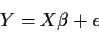 \begin{displaymath}Y=X\beta+\epsilon
\end{displaymath}