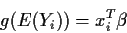 \begin{displaymath}g(E(Y_i)) = x_i^T\beta \,
\end{displaymath}