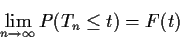 \begin{displaymath}\lim_{n\to\infty} P(T_n \le t) = F(t)
\end{displaymath}