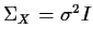 $\Sigma_X = \sigma^2 I$