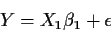 \begin{displaymath}Y=X_1\beta_1+\epsilon
\end{displaymath}