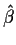 $\hat\beta$