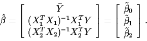 \begin{displaymath}\hat\beta = \left[\begin{array}{c}
\bar{Y} \\
(X_1^TX_1)^{-1...
...0 \\
\tilde\beta_1 \\
\tilde\beta_2
\end{array}\right] \, .
\end{displaymath}