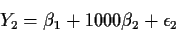 \begin{displaymath}Y_2 = \beta_1 + 1000\beta_2 +\epsilon_2
\end{displaymath}