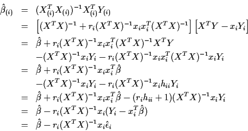 \begin{eqnarray*}\hat\beta_{(i)} & = & (X_{(i)}^TX_{(i)})^{-1}X_{(i)}^T Y_{(i)} ...
...t\beta) \\
& = & \hat\beta - r_i (X^TX)^{-1} x_i \hat\epsilon_i
\end{eqnarray*}
