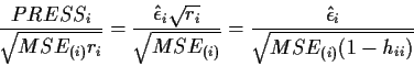 \begin{displaymath}\frac{PRESS_i}{\sqrt{MSE_{(i)} r_i}} = \frac{\hat\epsilon_i
...
...{(i)}} } =
\frac{\hat\epsilon_i}{\sqrt{MSE_{(i)} (1-h_{ii})}}
\end{displaymath}