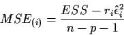 \begin{displaymath}MSE_{(i)} = \frac{ESS - r_i \hat\epsilon_i^2}{n-p-1}\end{displaymath}