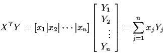 \begin{displaymath}X^TY = \left[x_1 \vert x_2 \vert \cdots \vert x_n\right] \lef...
... Y_2\\ \vdots \\ Y_n
\end{array}\right] = \sum_{j=1}^n x_j Y_j
\end{displaymath}