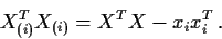 \begin{displaymath}X_{(i)}^TX_{(i)} = X^TX - x_ix_i^T \, .
\end{displaymath}