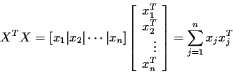 \begin{displaymath}X^TX = \left[x_1 \vert x_2 \vert \cdots \vert x_n\right] \lef...
...T\\ \vdots \\ x_n^T
\end{array}\right] = \sum_{j=1}^n x_jx_j^T
\end{displaymath}