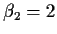 $\beta_2 =2$