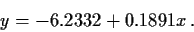 \begin{displaymath}y = -6.2332 + 0.1891 x \, .
\end{displaymath}