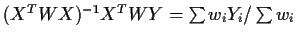 $(X^TWX)^{-1}X^TWY = \sum w_iY_i/\sum w_i$
