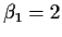 $\beta_1=2$