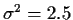 $\sigma^2=2.5$