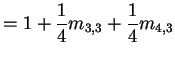 $\displaystyle = 1+ \frac{1}{4} m_{3,3} + \frac{1}{4} m_{4,3}$