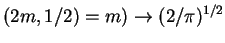 $\displaystyle (2m,1/2) = m) \to (2/\pi)^{1/2}
$