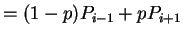 $\displaystyle = (1-p) P_{i-1}+pP_{i+1}$