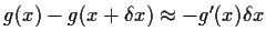 $g(x) - g(x+\delta x) \approx -g^\prime(x) \delta x$