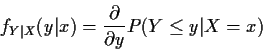 \begin{displaymath}f_{Y\vert X}(y\vert x) = \frac{\partial}{\partial y} P(Y \le y\vert X=x)
\end{displaymath}