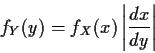 \begin{displaymath}f_Y(y) = f_X(x) \left\vert \frac{dx}{dy}\right\vert
\end{displaymath}
