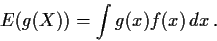 \begin{displaymath}E(g(X)) = \int g(x)f(x)\, dx \,.
\end{displaymath}