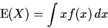 \begin{displaymath}\text{E}(X) = \int x f(x) \, dx
\end{displaymath}