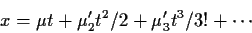 \begin{displaymath}x=\mu t +\mu_2^\prime t^2/2 + \mu_3^\prime t^3/3! + \cdots
\end{displaymath}