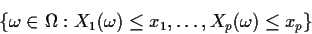 \begin{displaymath}\left\{\omega\in\Omega: X_1(\omega) \le x_1, \ldots , X_p (\omega) \le x_p \right\}
\end{displaymath}