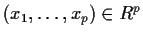 $(x_1,\ldots,x_p)\in R^p$
