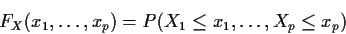 \begin{displaymath}F_X(x_1,\ldots, x_p) =
P(X_1 \le x_1, \ldots , X_p \le x_p)
\end{displaymath}