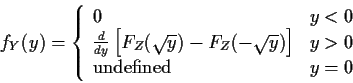 \begin{displaymath}f_Y(y) = \left\{ \begin{array}{ll}
0 & y < 0
\\
\frac{d}{dy...
...\right] & y > 0
\\
\mbox{undefined} & y=0
\end{array}\right.
\end{displaymath}