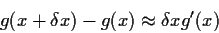 \begin{displaymath}g(x+\delta x) - g(x) \approx \delta x g^\prime(x)
\end{displaymath}