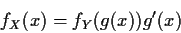 \begin{displaymath}f_X(x) = f_Y(g(x)) g^\prime(x)
\end{displaymath}