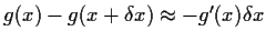 $g(x) - g(x+\delta x) \approx -g^\prime(x) \delta x$