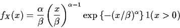 \begin{displaymath}f_X(x)= \frac{\alpha}{\beta} \left(\frac{x}{\beta}\right)^{\alpha-1}
\exp\left\{ -(x/\beta)^\alpha\right\} 1(x>0)
\end{displaymath}