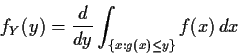 \begin{displaymath}f_Y(y) = \frac{d}{dy}\int_{\{x:g(x) \le y\}} f(x) \, dx
\end{displaymath}