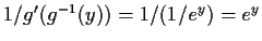 $1/g^\prime(g^{-1}(y)) = 1/(1/e^y) =e^y$