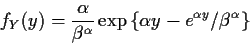 \begin{displaymath}f_Y(y) = \frac{\alpha}{\beta^\alpha}
\exp\left\{\alpha y -e^{\alpha y}/\beta^\alpha\right\}
\end{displaymath}