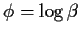 $\phi = \log\beta$