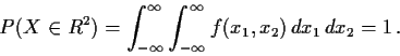 \begin{displaymath}P(X\in R^2) = \int_{-\infty}^\infty \int_{-\infty}^\infty f(x_1,x_2)\, dx_1\, dx_2 = 1 \, .
\end{displaymath}