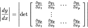 \begin{displaymath}\left\vert\frac{dy}{dx}\right\vert =
\left\vert \mbox{det} \...
...rac{\partial y_p}{\partial x_p}
\end{array} \right]\right\vert
\end{displaymath}