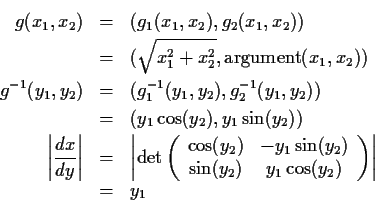 \begin{eqnarray*}g(x_1,x_2) & = & (g_1(x_1,x_2),g_2(x_1,x_2))
\\
& = & (\sqrt{x...
..._2) & y_1 \cos(y_2)
\end{array}\right) \right\vert
\\
& = & y_1
\end{eqnarray*}